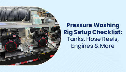Pressure Washing Rig Setup Checklist: Tanks, Hose Reels, Engines & More